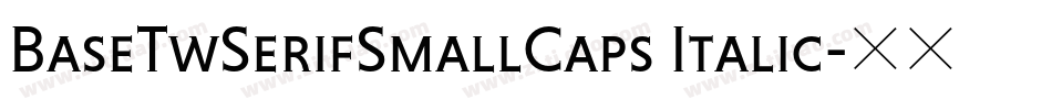 BaseTwSerifSmallCaps Italic字体转换